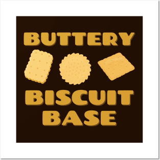 Buttery Biscuit Base Posters and Art